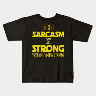 The Sarcasm Is Strong With This One - Funny Quote Kids T-Shirt